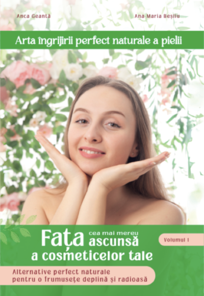 Arta îngrijirii perfect naturale a pielii - volumul 1 