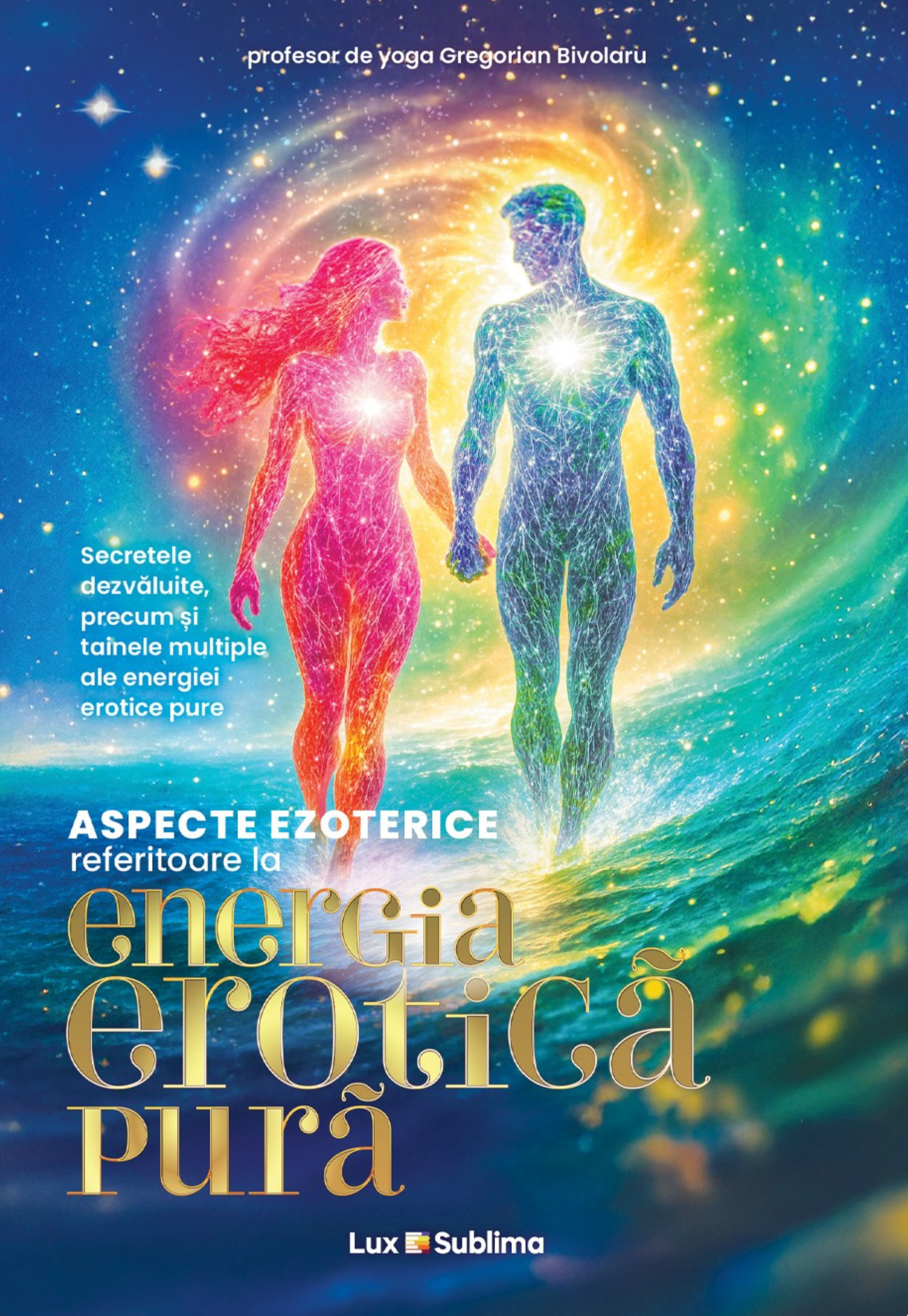 Energia erotica pura - aspecte ezoterice, secrete dezvaluite, tainele ei multiple