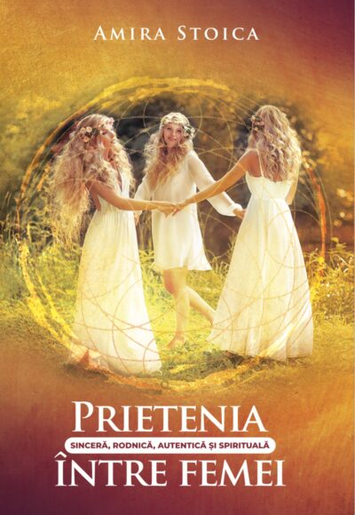 Prietenia sinceră, rodnică, autentică și spirituală între femei